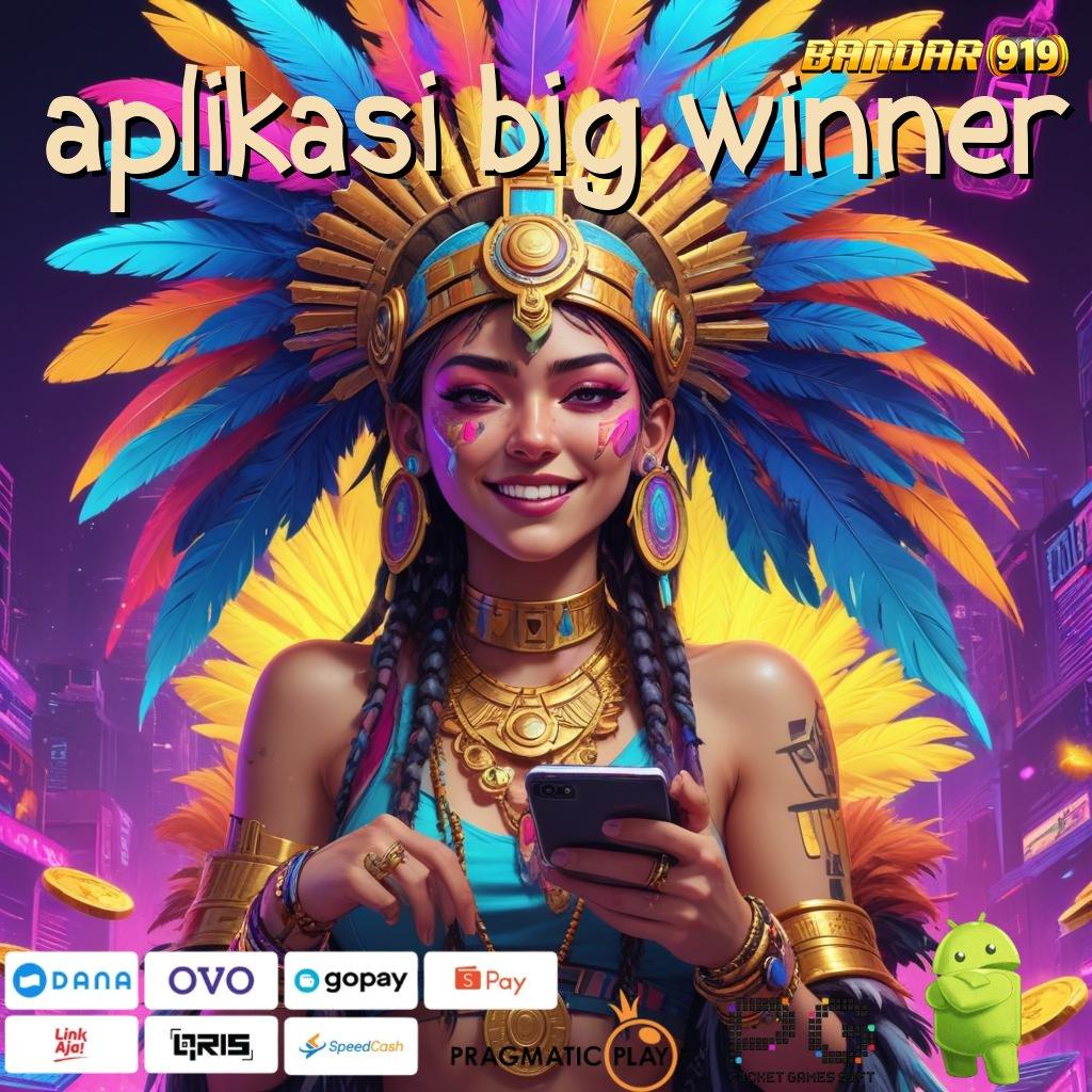 APLIKASI BIG WINNER @ Rasakan Terkemuka Download Apk Android (Versi New) Terbaru