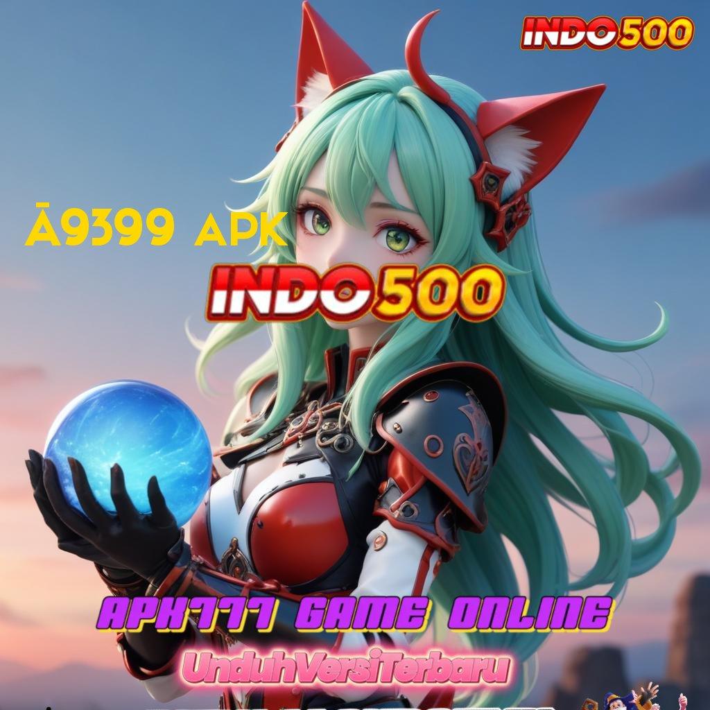 AA9399 APK ♒ Depo Cepat Dengan Fitur Langsung Gacor