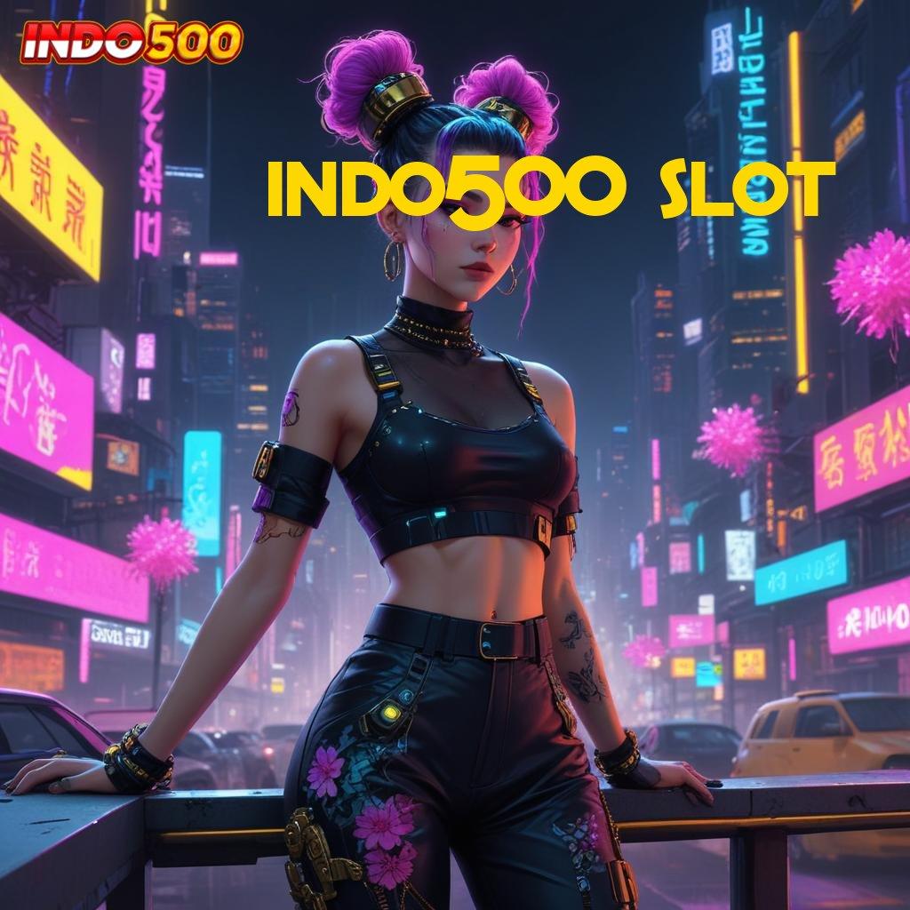 INDO500 SLOT ➿ tempat kerja keberuntungan pasti raih kemenangan hari ini