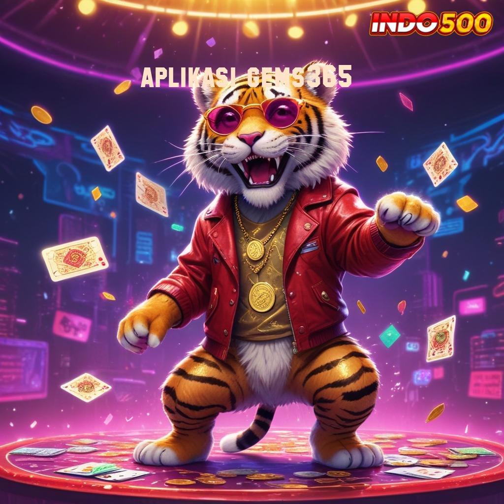 APLIKASI GEMS365 💯 ambisius sosial rtp melaju stabil