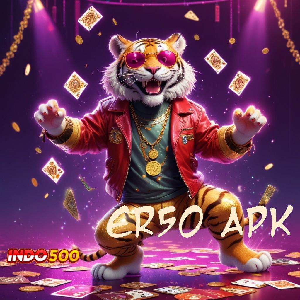 ER50 APK ➽ Ruang Digital untuk Pemain Slot Berpengalaman