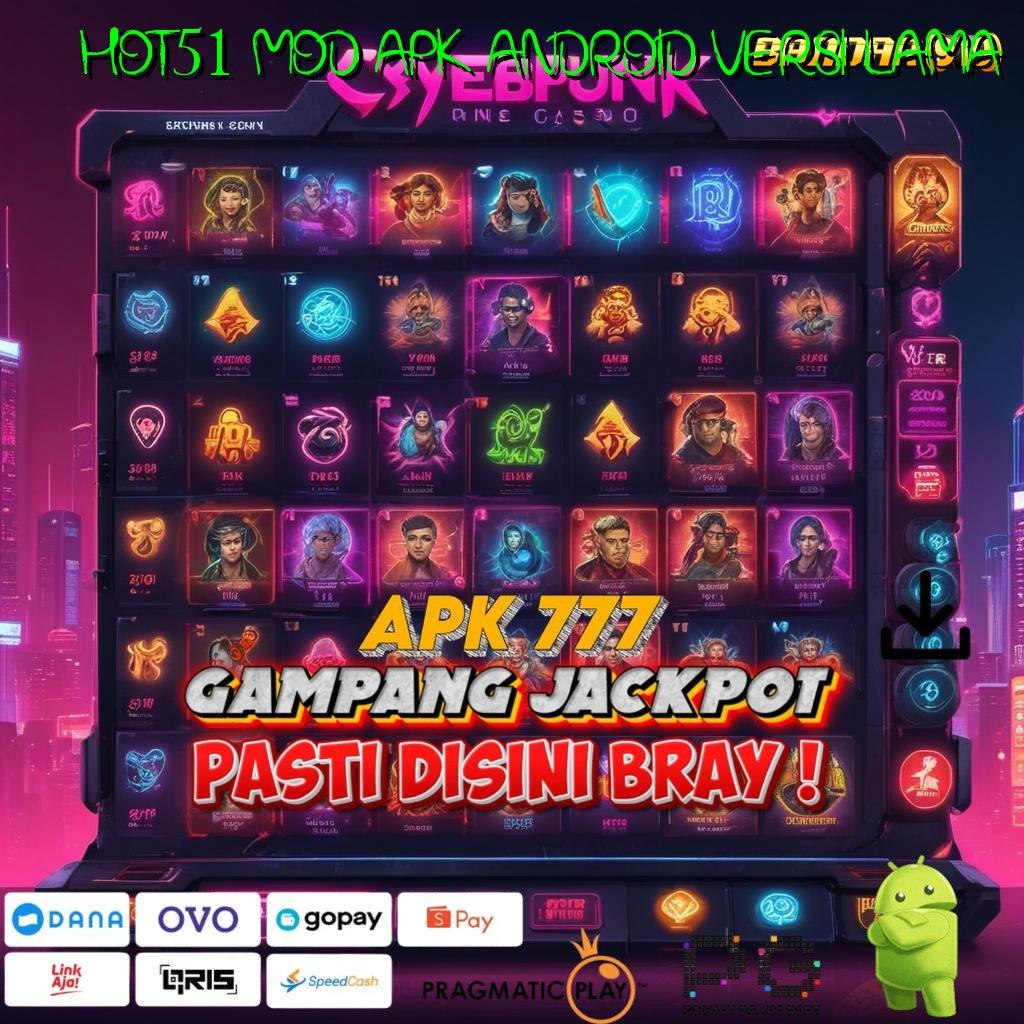 HOT51 MOD APK ANDROID VERSI LAMA | Mahasiswa Teknologi Spin Gacor InstanLangkah Mudah Raih Maxwin