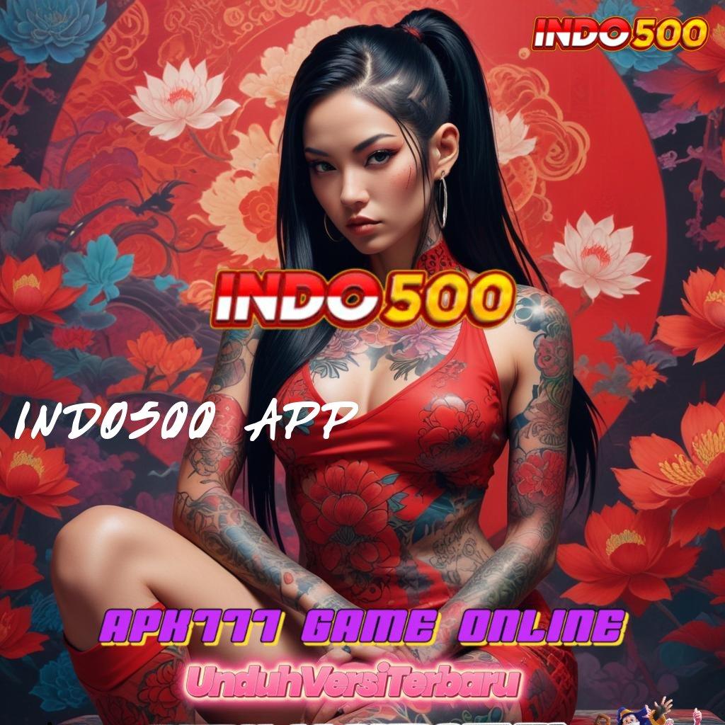 INDO500 APP ➿ Zona Baru Bonus Instan Tanpa Kendala