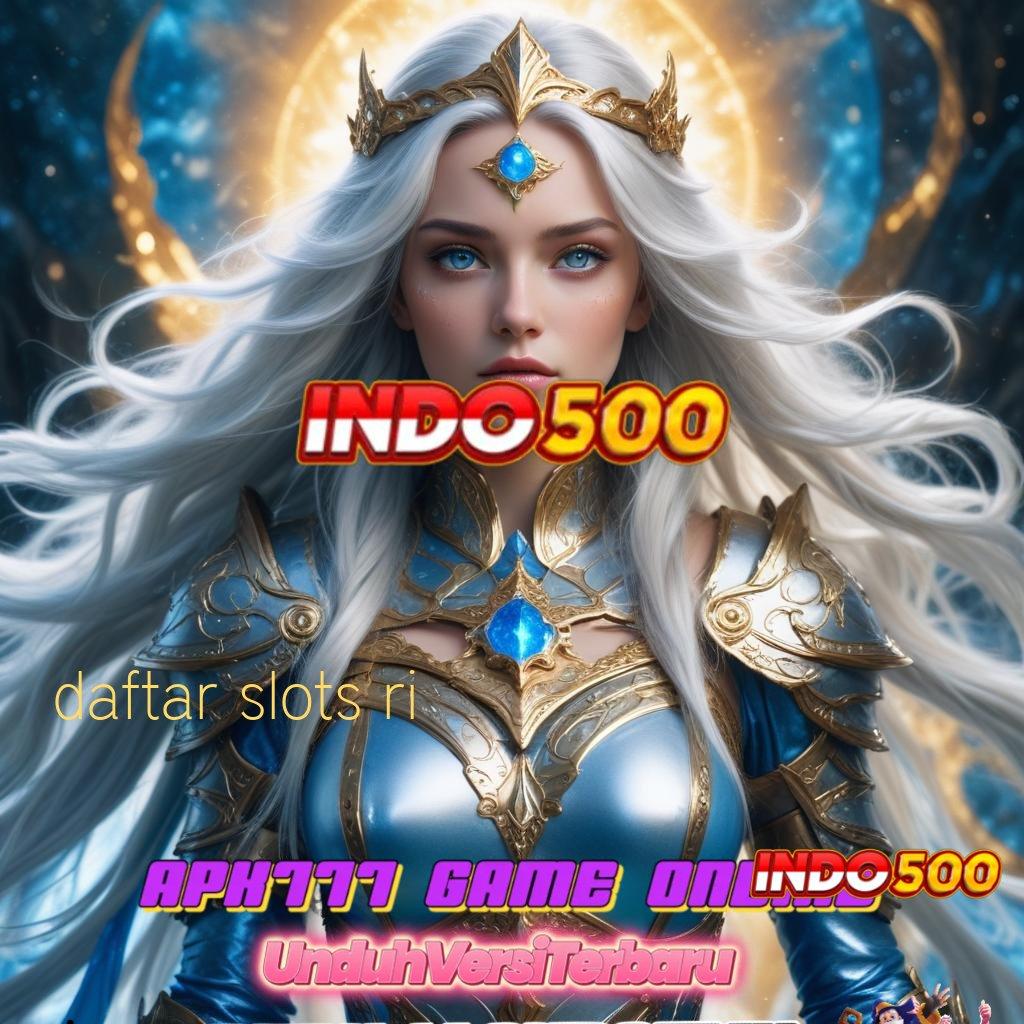 DAFTAR SLOTS RI ⋗ Kolaborasi Teknologi Mesin dan Apk Terkini