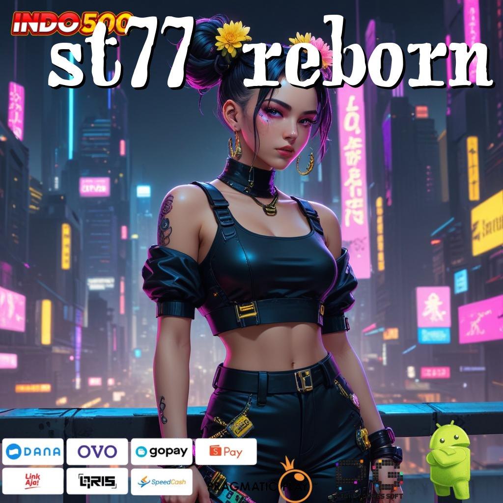 ST77 REBORN Depo Mudah Dengan Potensi Besar