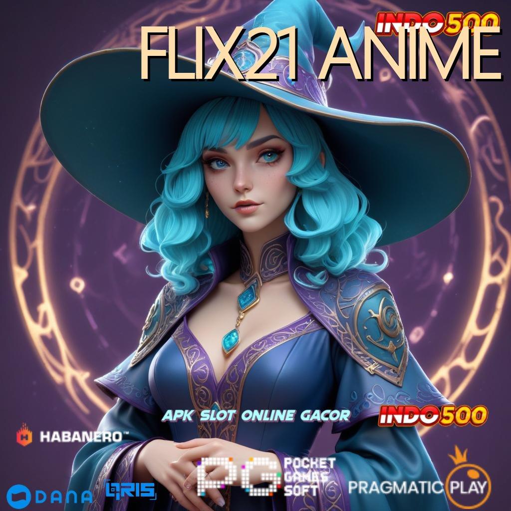 FLIX21 ANIME ⚌ Edisi Terbaru Member Tajir Pasti