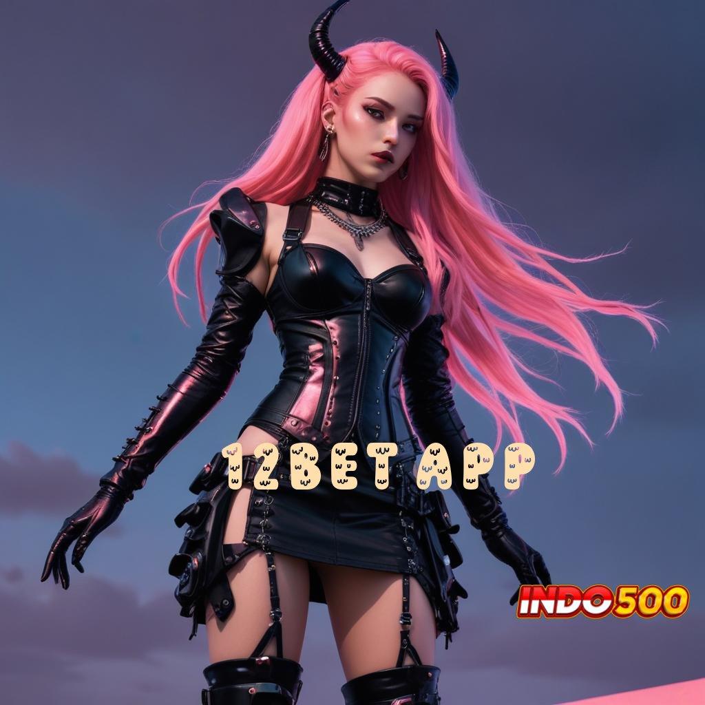 12BET APP ✧ terhebat pertama