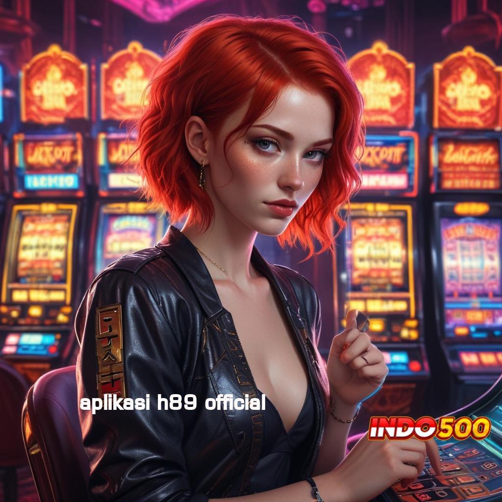 APLIKASI H89 OFFICIAL ♒ link bantuan utama