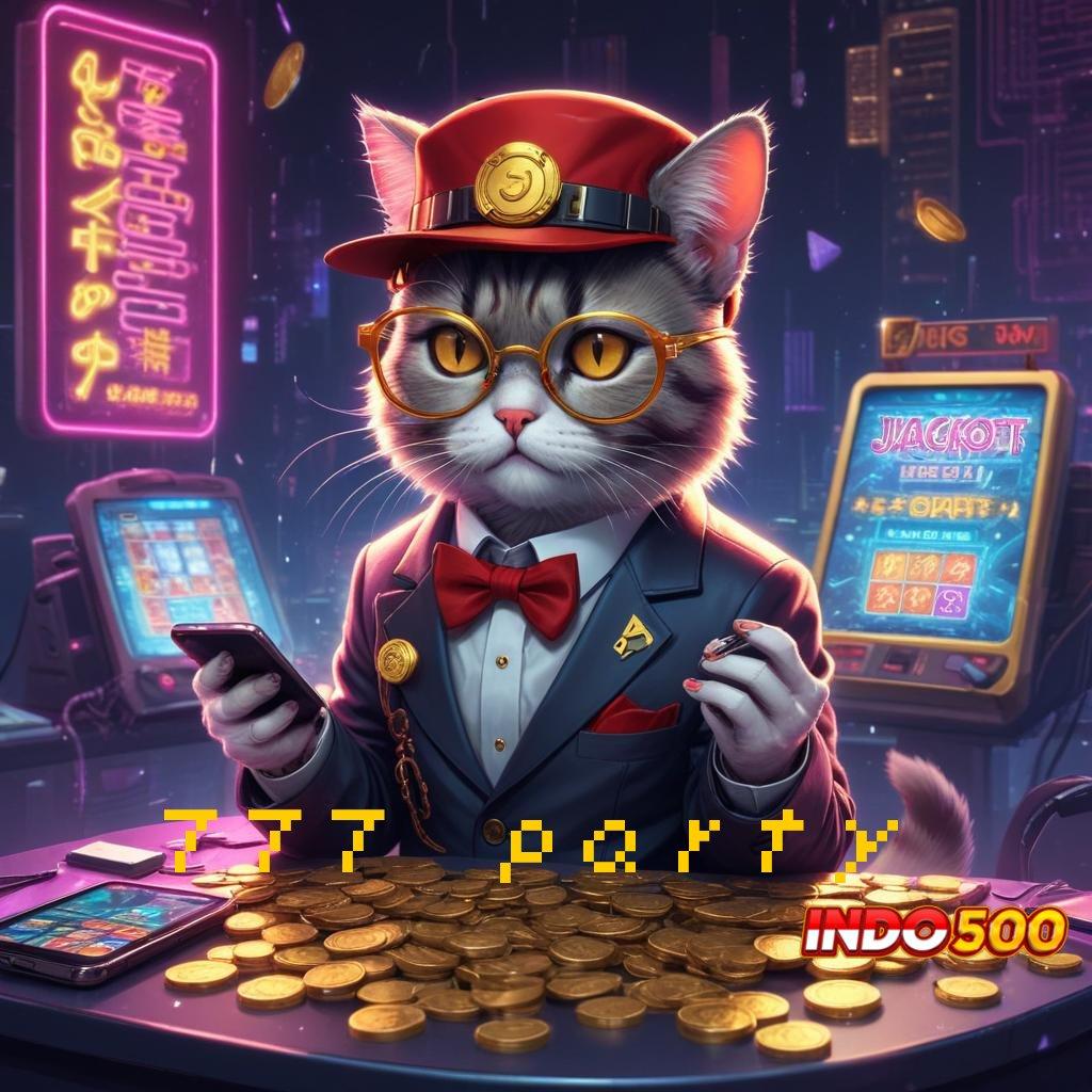 777 PARTY Akun Terbaik Jackpot Langsung WD Setiap Saat