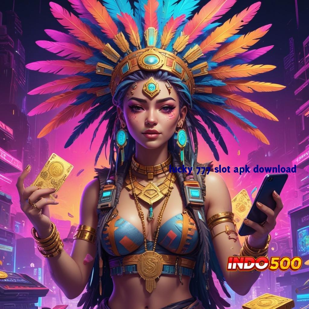 LUCKY 777 SLOT APK DOWNLOAD ✧ Menang Mudah Depo Dana Sahkan Terpercaya