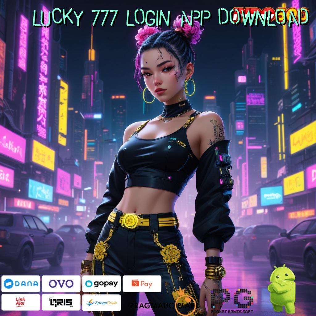 LUCKY 777 LOGIN APP DOWNLOAD spin rizki jackpot tanpa potongan sama sekali