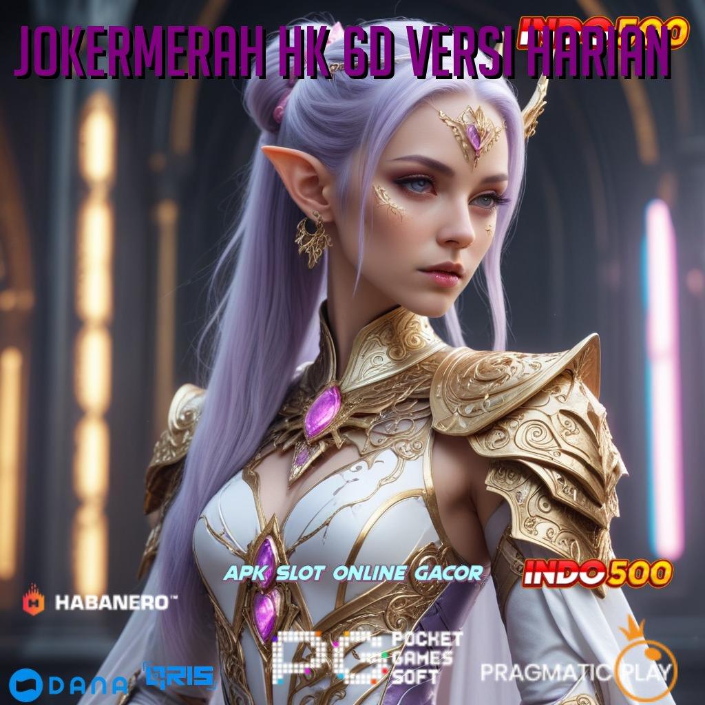 JOKERMERAH HK 6D VERSI HARIAN | kickoff maxwin