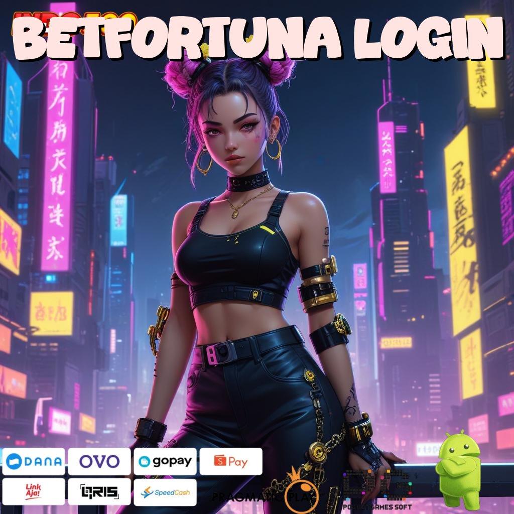 BETFORTUNA LOGIN bekerja dengan niat baik