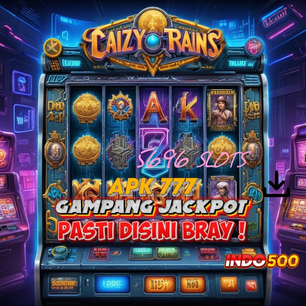 5696 SLOTS ® spin beruntung anti gagal sumber valid