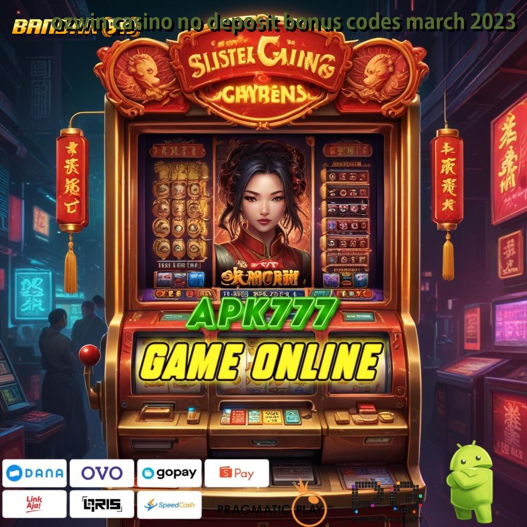 OZWIN CASINO NO DEPOSIT BONUS CODES MARCH 2023 , Mudah Mengelola Deposit BNI 10K