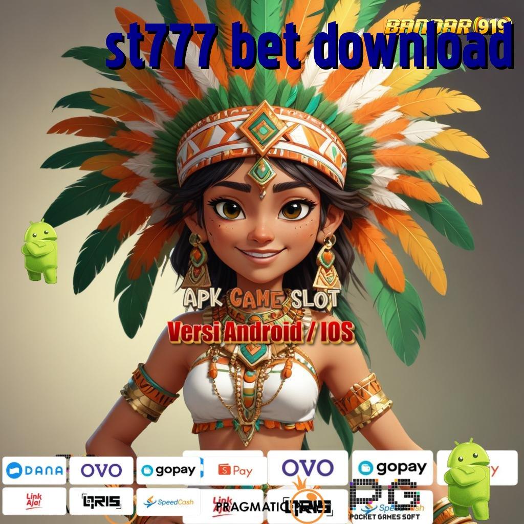 ST777 BET DOWNLOAD @ pantang menyerah mesin cuan selalu dekat