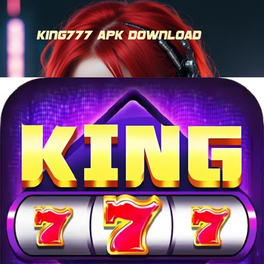 KING777 APK DOWNLOAD ↦ memulai pencapaian puncak