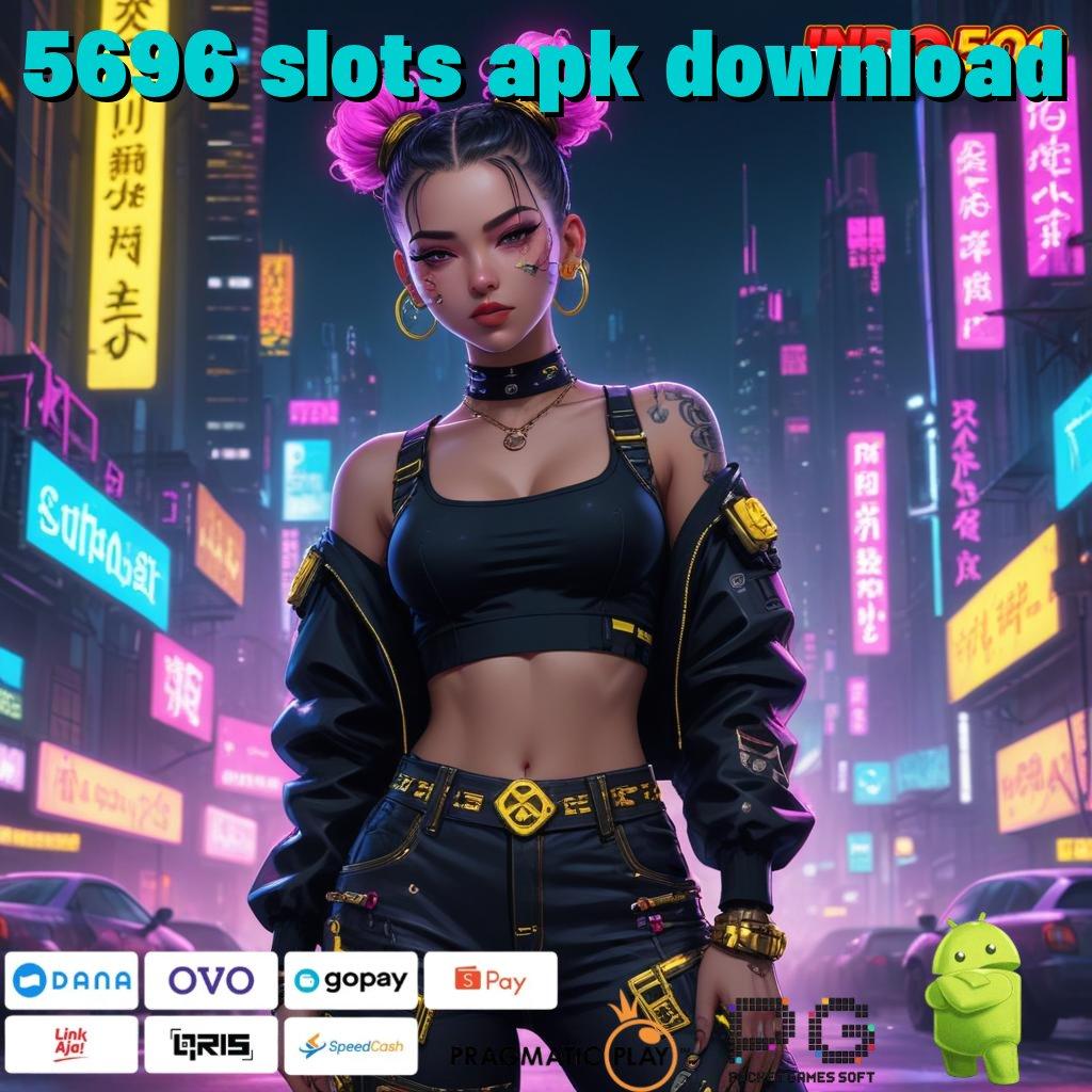 5696 SLOTS APK DOWNLOAD sumber dana yang inovatif