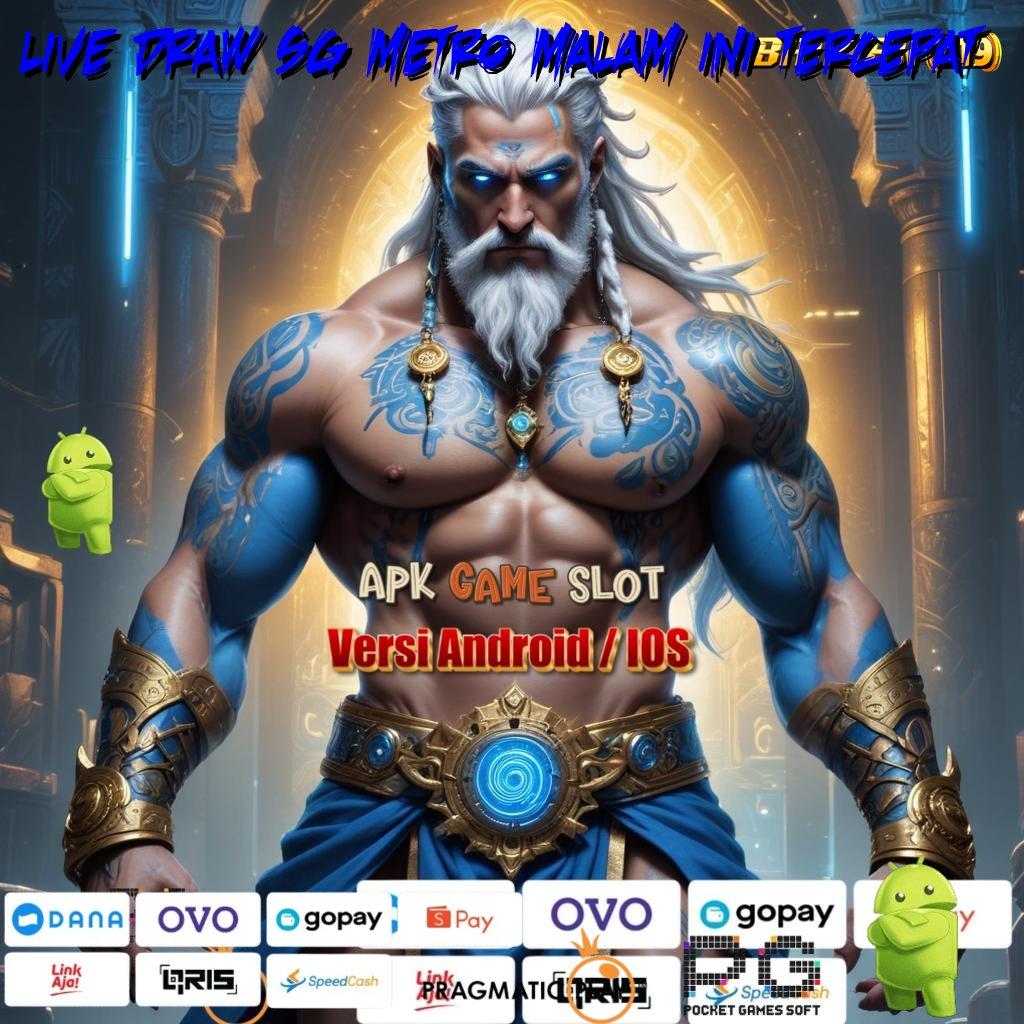 LIVE DRAW SG METRO MALAM INI TERCEPAT > aplikasi perjudian android & ios gratis main seru kapan saja!