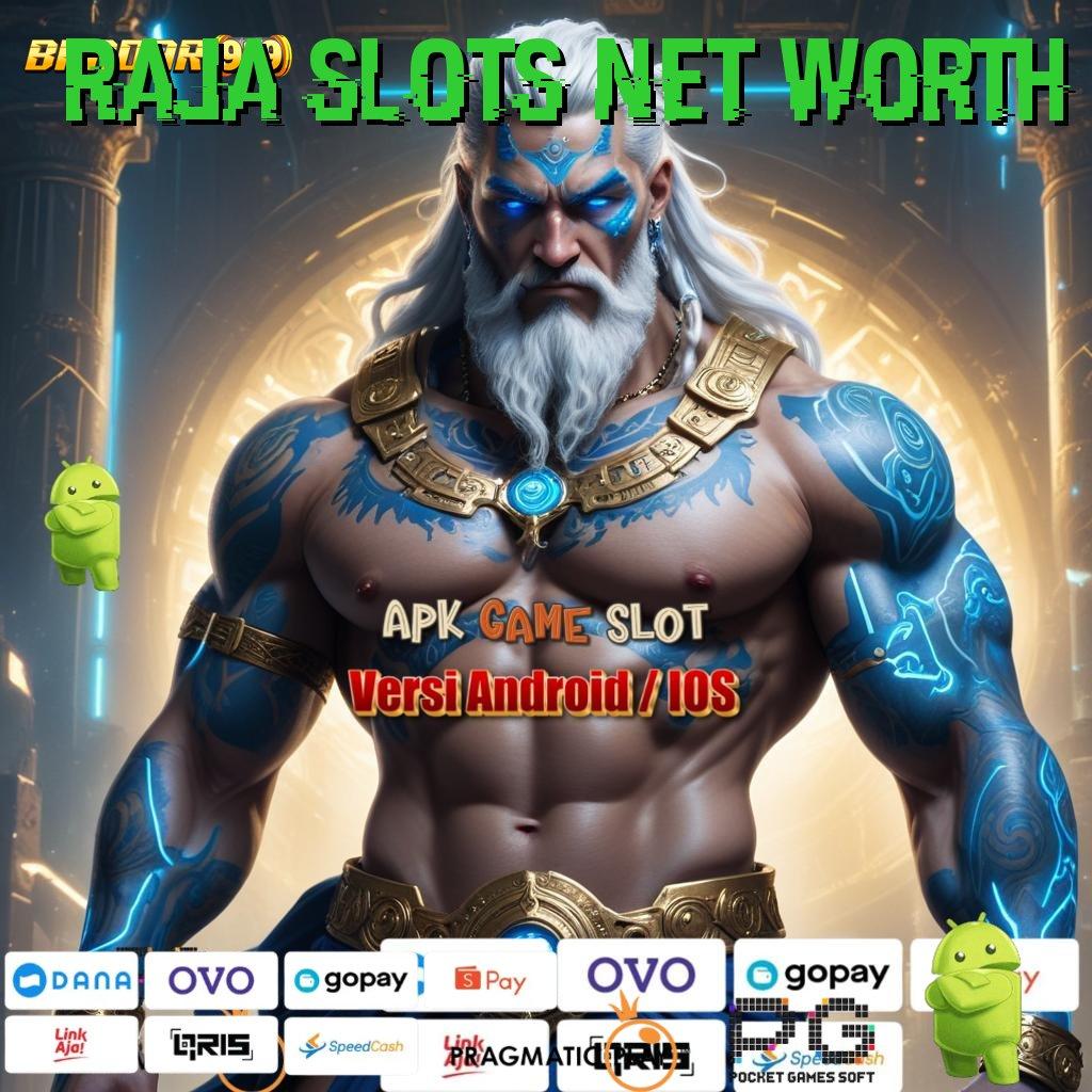 RAJA SLOTS NET WORTH @ Untung Langsung Mesin Sultan Auto Tanpa Ribet