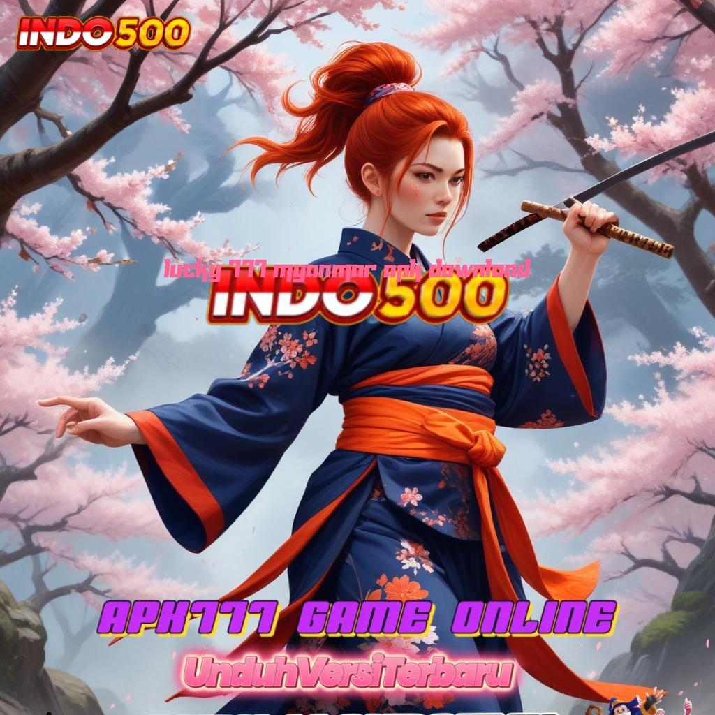 LUCKY 777 MYANMAR APK DOWNLOAD > spin kreatif kalah itu buang waktu!