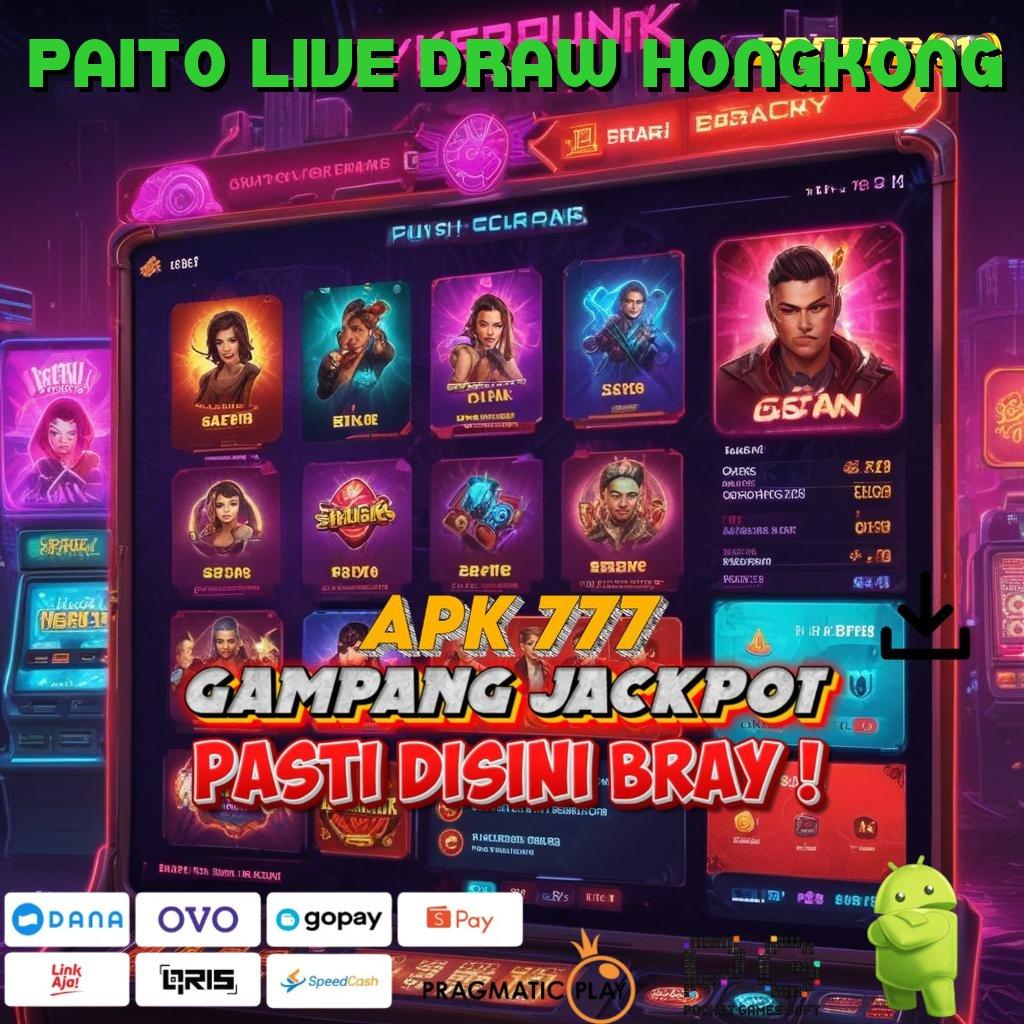 PAITO LIVE DRAW HONGKONG @ Deposit Lancar Server Internasional Langsung Bayar