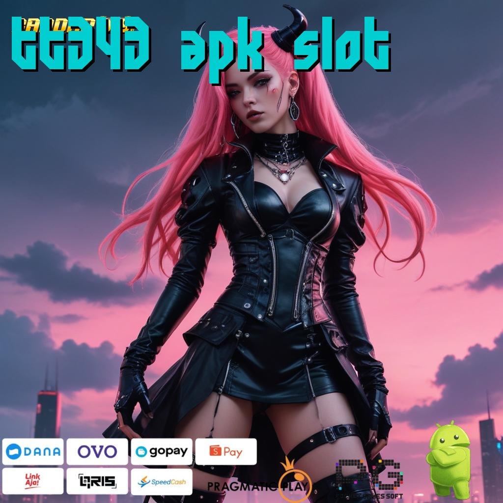 TT343 APK SLOT : unduh sekarang auto stand by 24 jam