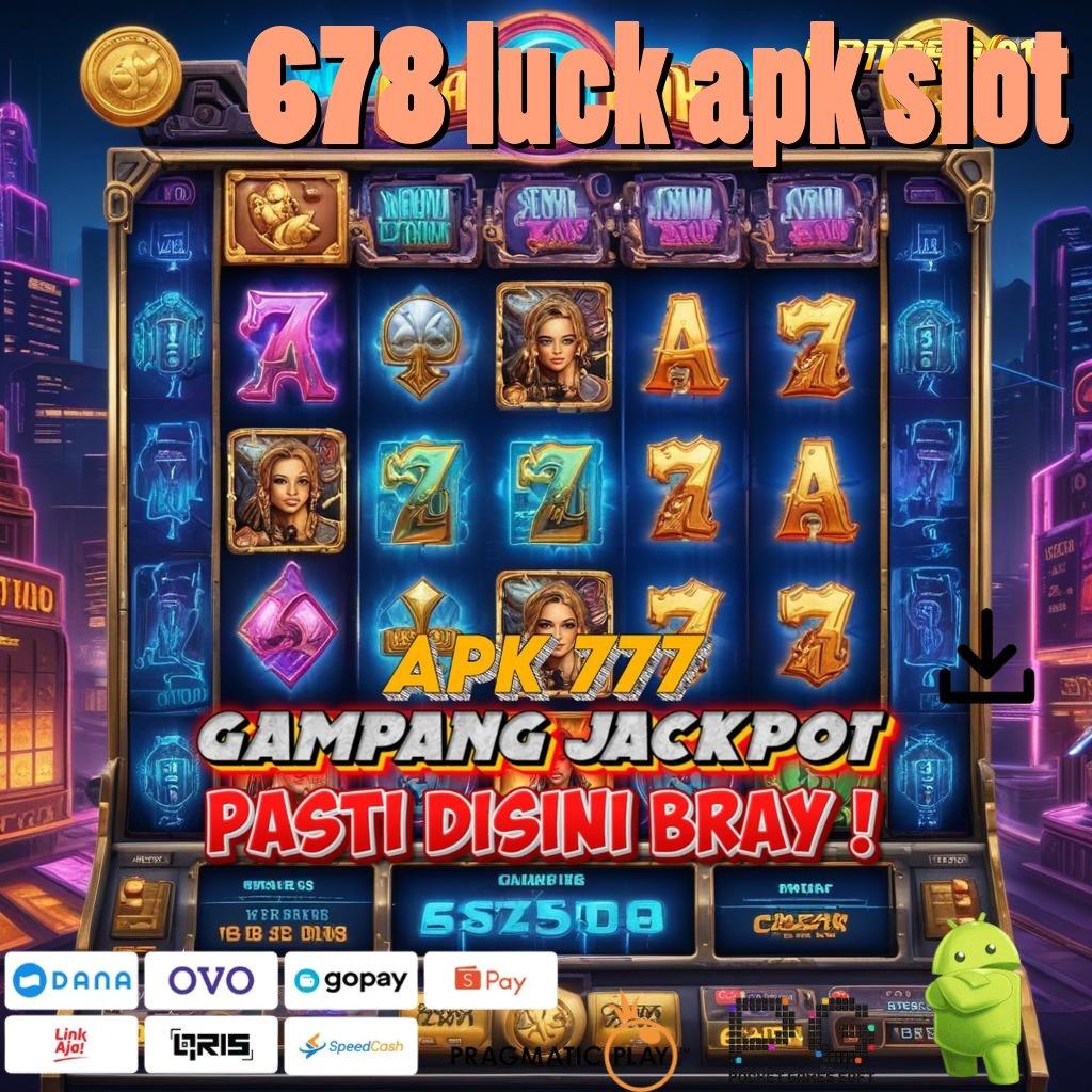 678 LUCK APK SLOT , atm dan mobile banking