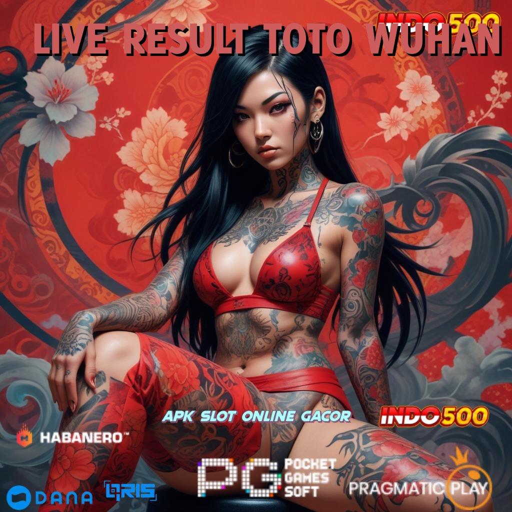 LIVE RESULT TOTO WUHAN 🎮 untungnya langsung tanpa susah!