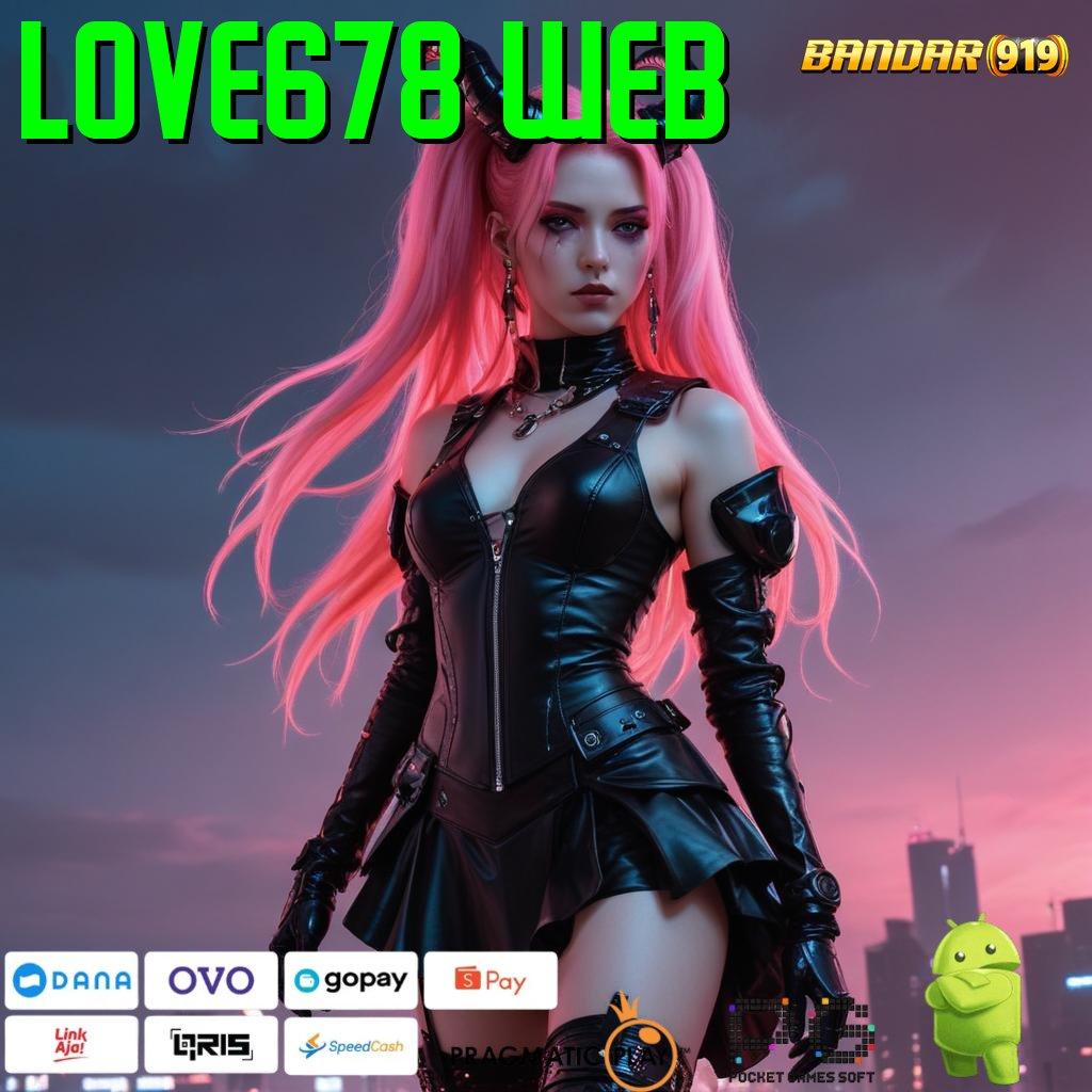 LOVE678 WEB | Bonus Besar APK Android iOS Sistem Penghubung