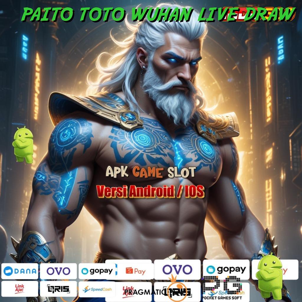 PAITO TOTO WUHAN LIVE DRAW 🔎 proses terbaru tanpa ribet mudah maxwin