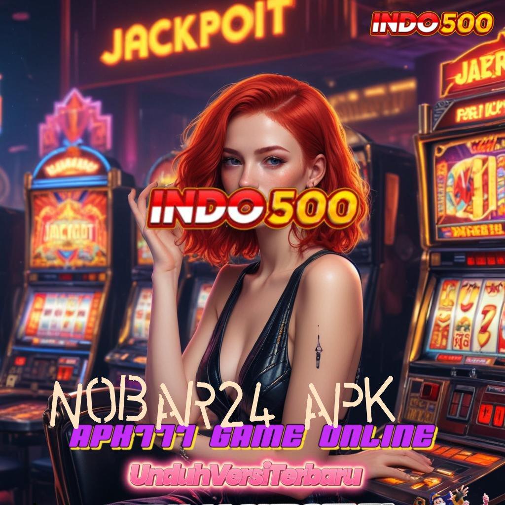 NOBAR24 APK indonesia rtp teraktual sekarang hadiah bundling