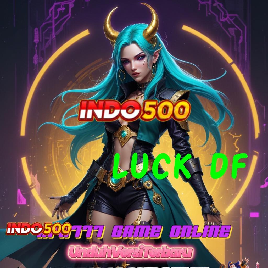 LUCK DF ➜ kejutan spin cepat kaya gacor mulus