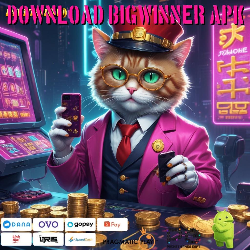 DOWNLOAD BIGWINNER APK : Layanan APK (Versi New) Terkini Alur