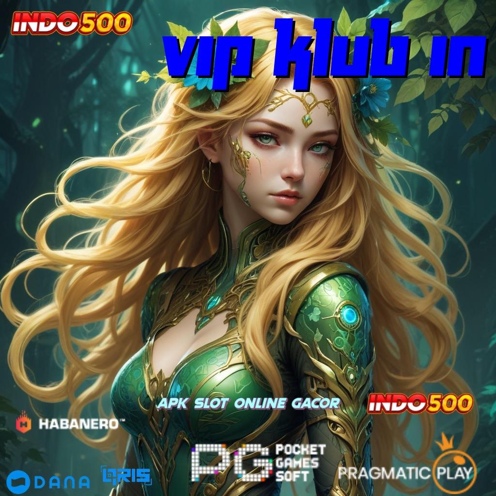 VIP KLUB IN ↪ spin langsung scatter jackpot terlihat dekat