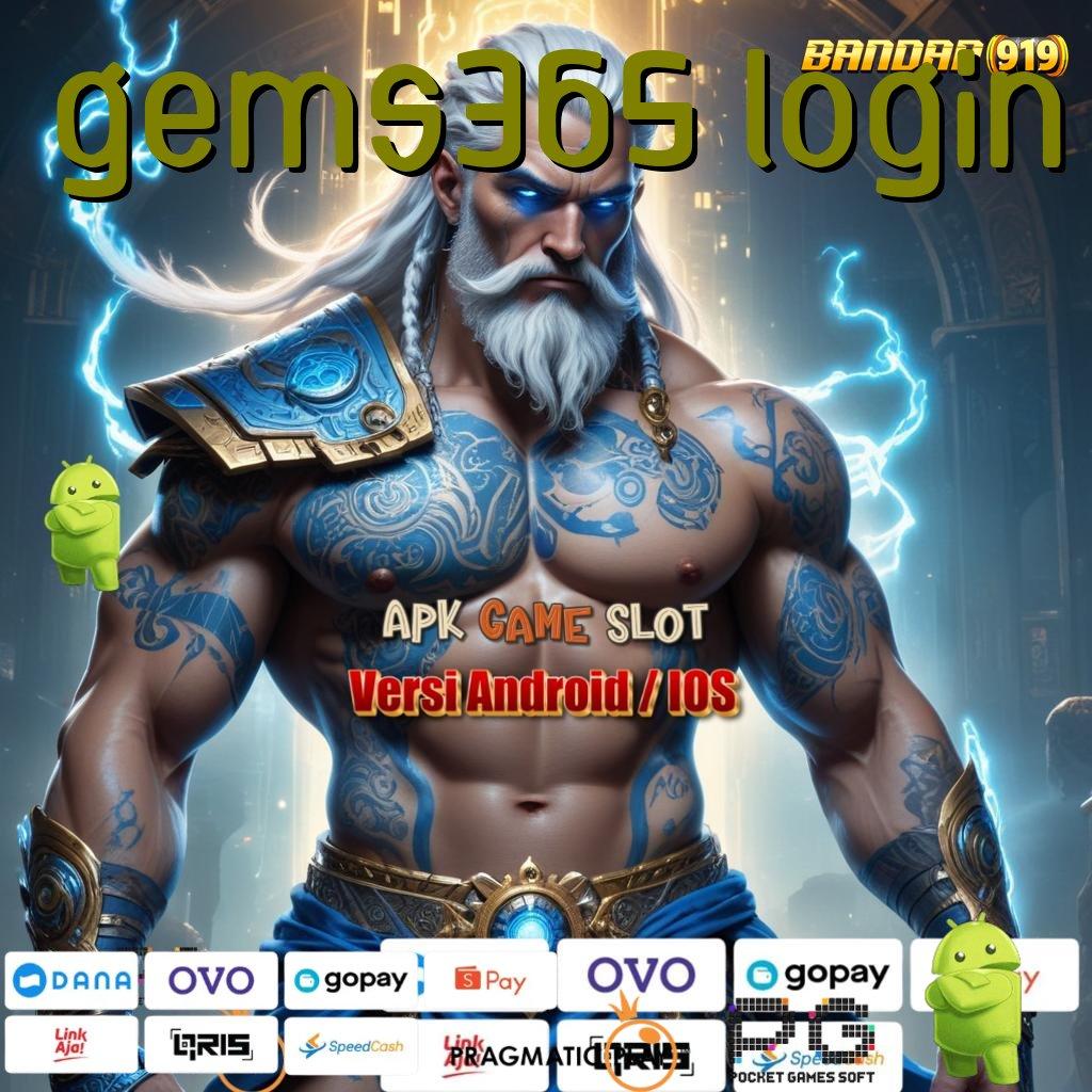 GEMS365 LOGIN > Upgrade Gres Duit Lancar! APK Slot Gacor 2025 Keren Abis!