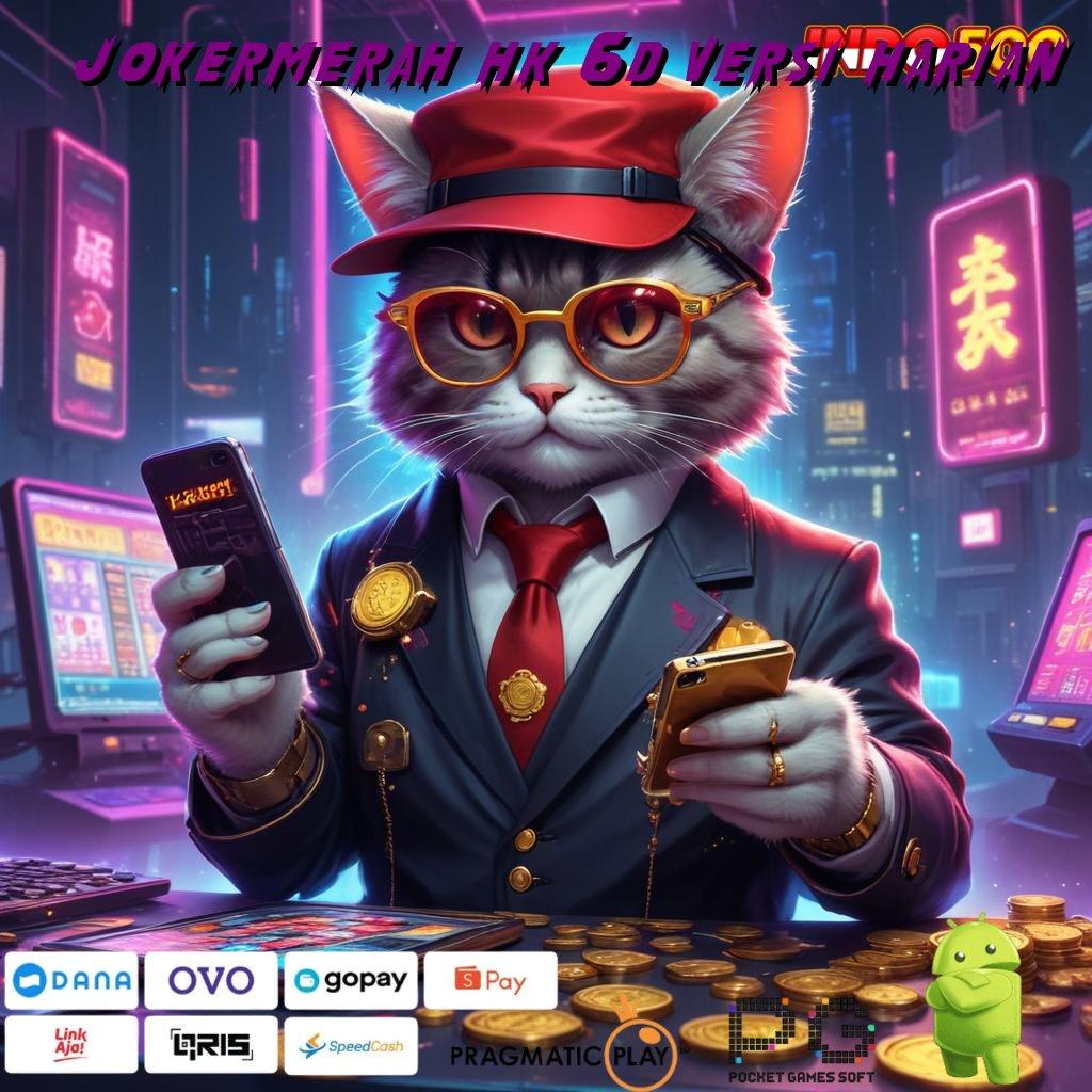 JOKERMERAH HK 6D VERSI HARIAN gambaran baru dengan apk game yang laris