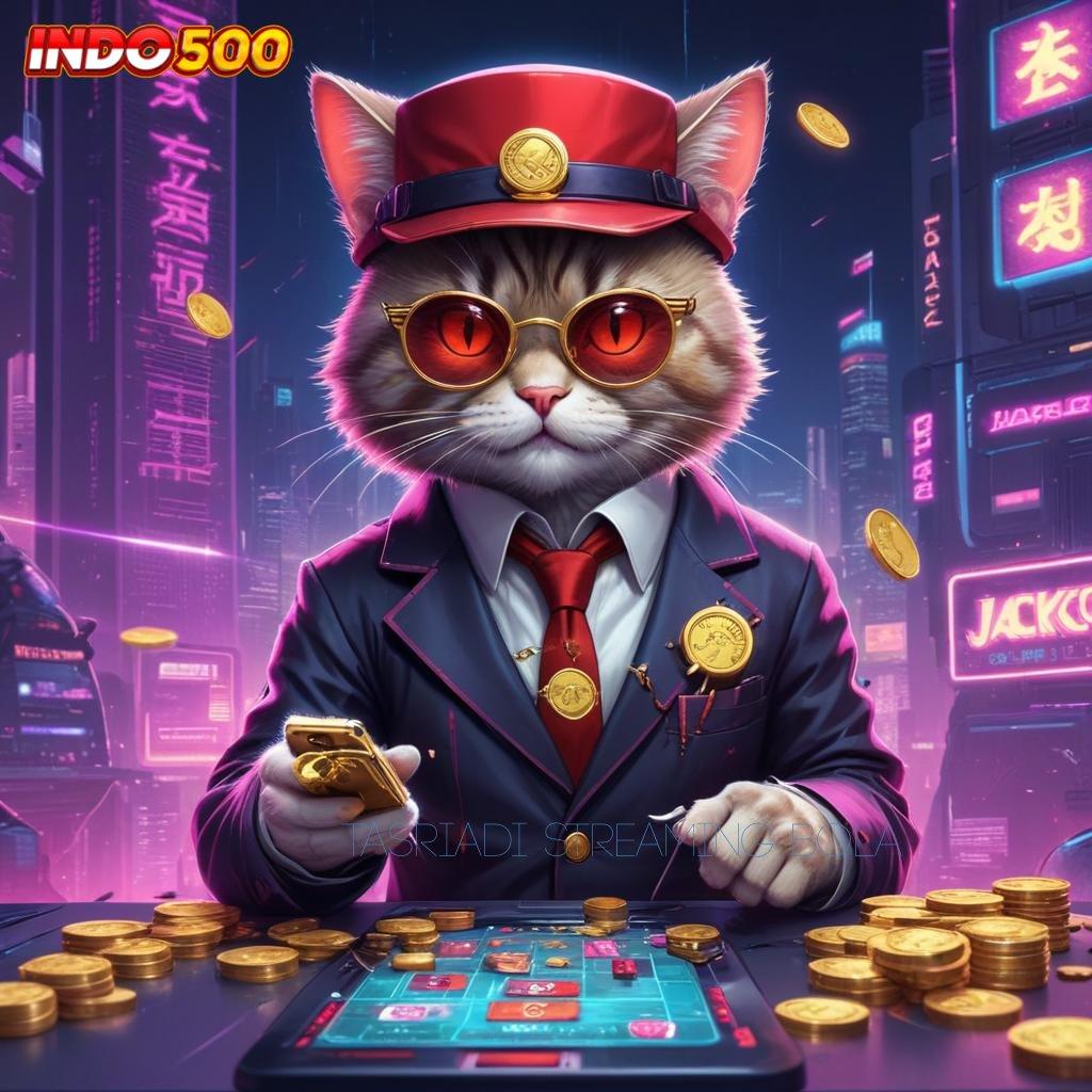 TASRIADI STREAMING BOLA ✧ deposit bri 15 000