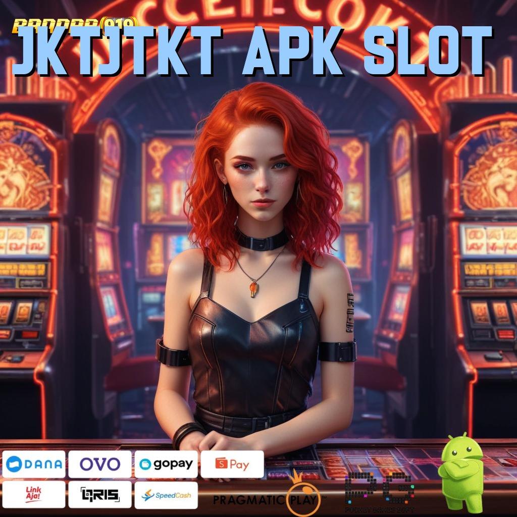 JKTJTKT APK SLOT : Gampang Bikin Unduh Aplikasi Android Tanpa Mod