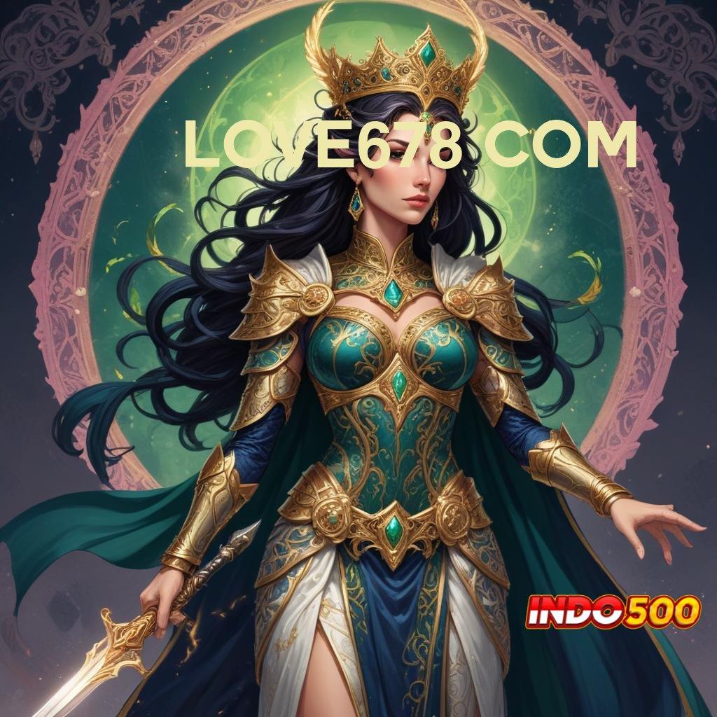 LOVE678 COM ➳ Berlimpah Hadiah Download Apk Android Tanpa Iklan