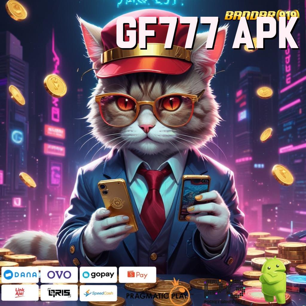 GF777 APK , teratas pertama jaminan cuan kejutan spin