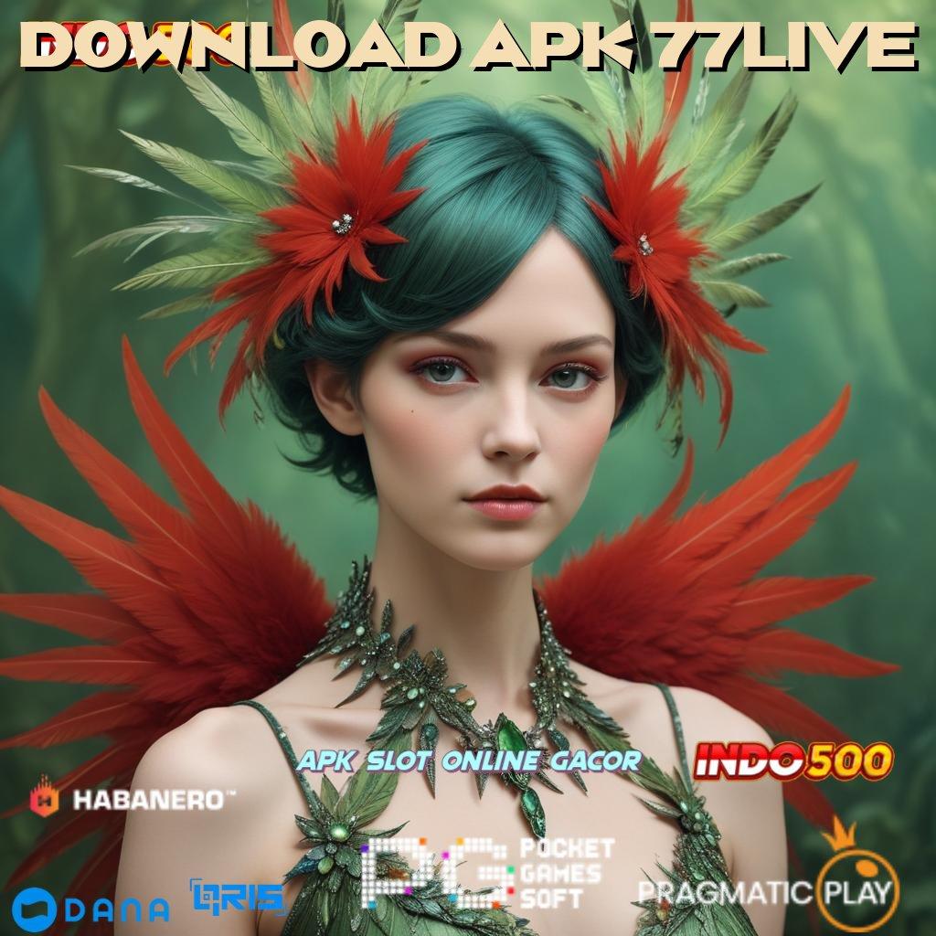 DOWNLOAD APK 77LIVE 🥇 APK Bonus RTP Tinggi 2025 Arena