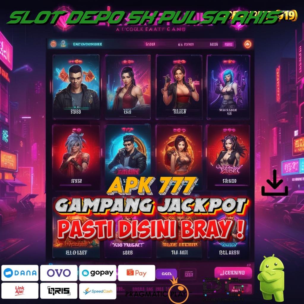 SLOT DEPO 5K PULSA AXIS @ Depo Pulsa Berpengalaman Langsung Auto Kaya