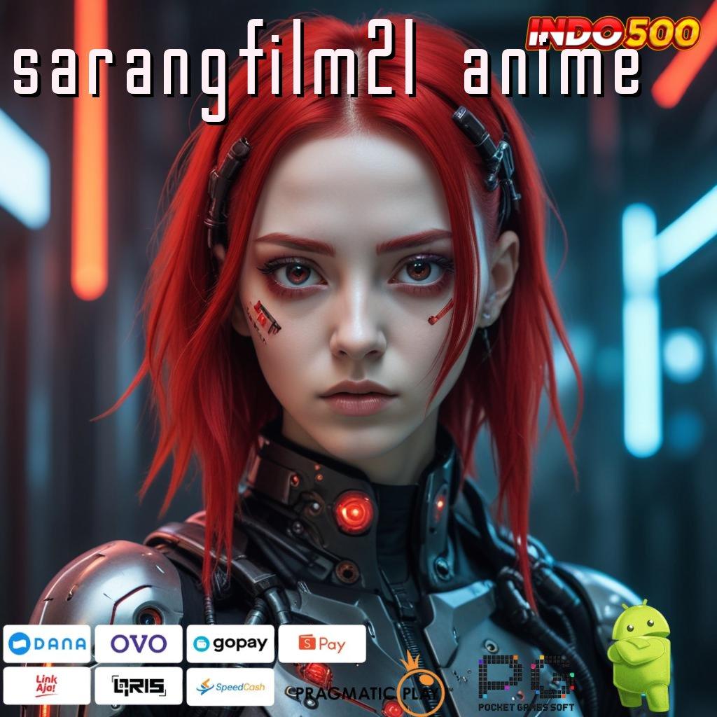 SARANGFILM21 ANIME Aplikasi Bonus Instan Untung