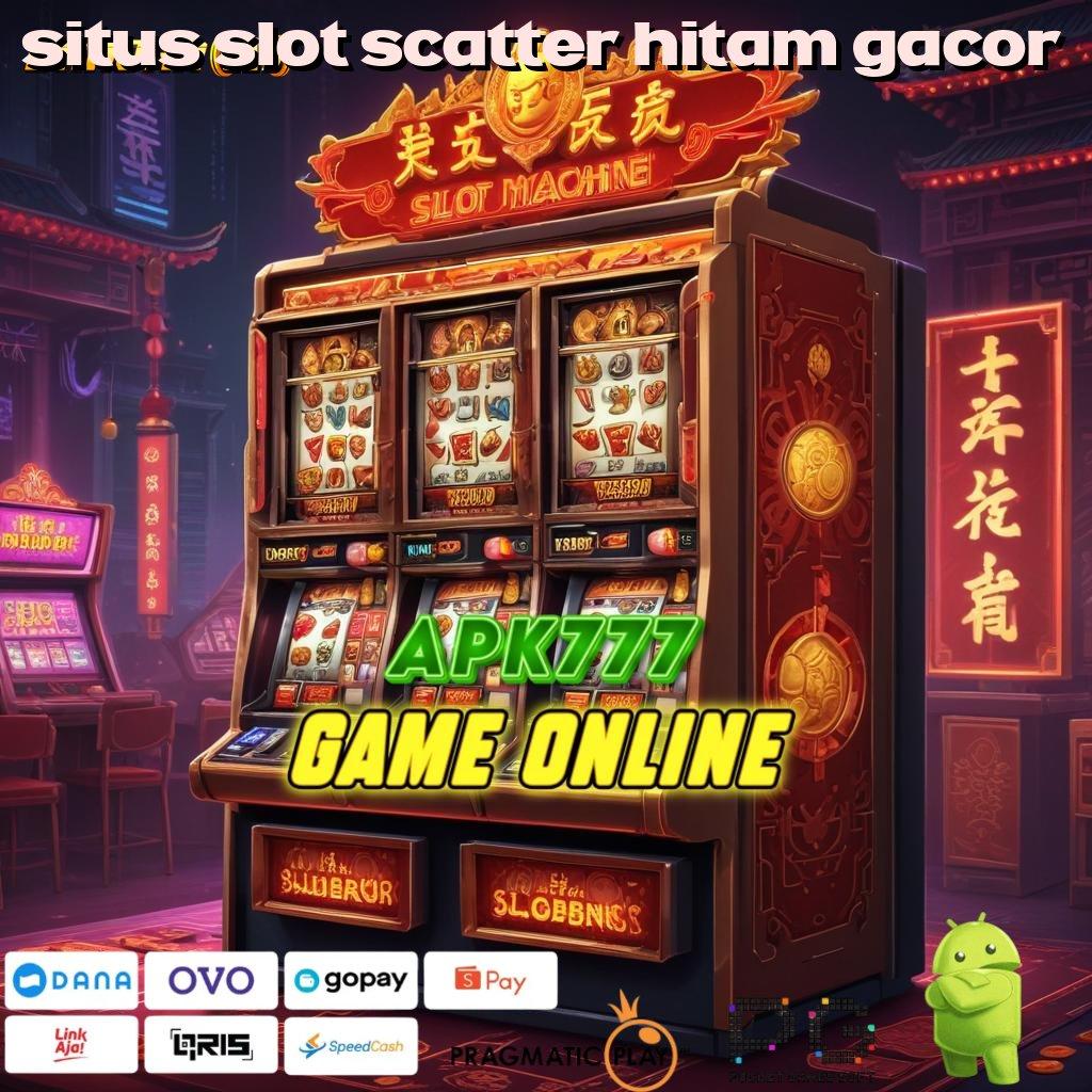 SITUS SLOT SCATTER HITAM GACOR # mudah spin scatter tiba dalam fleksibilitas terbaik hari ini