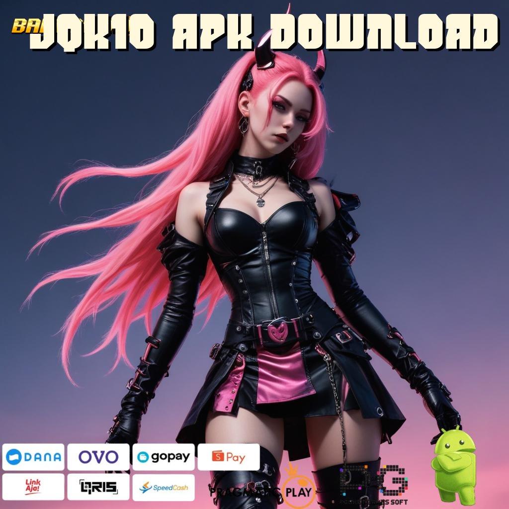 JQK10 APK DOWNLOAD @ tanpa uang pilihan terbaik kejutan spin