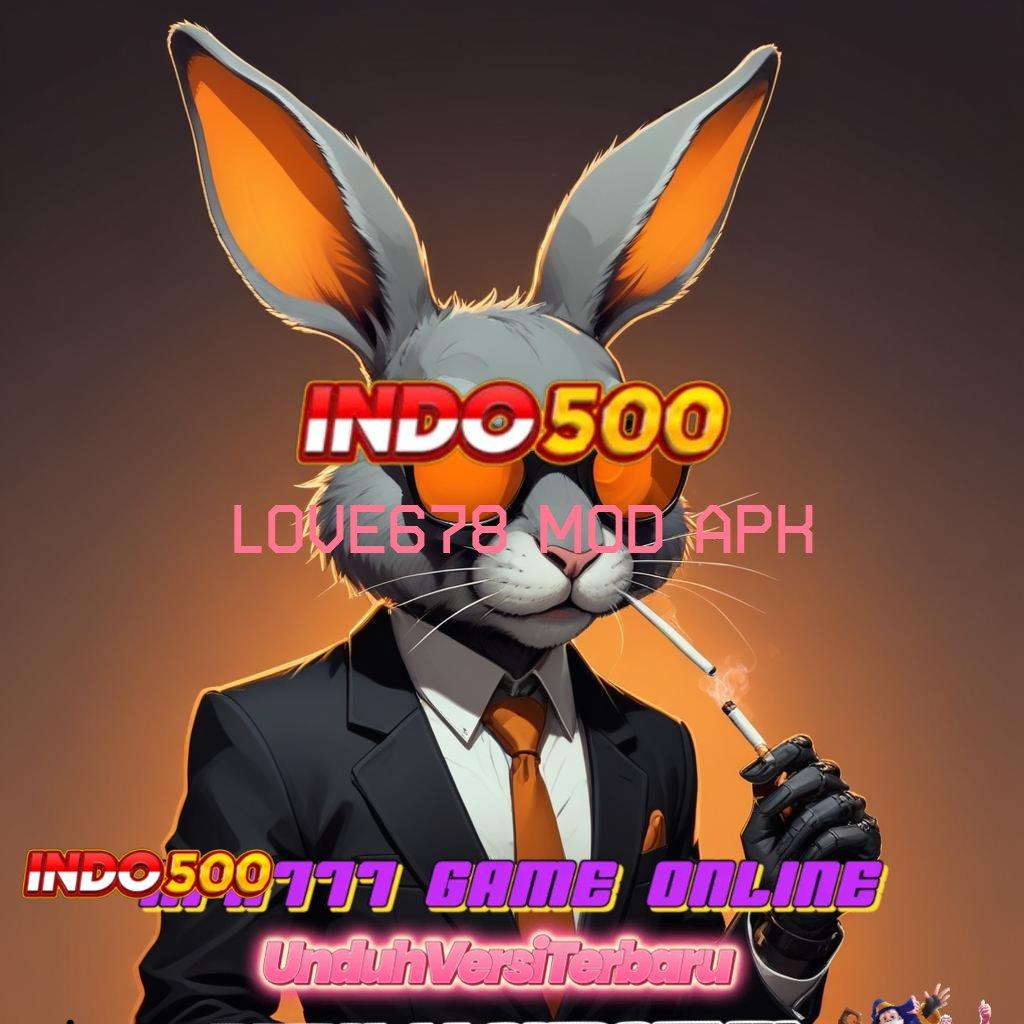 LOVE678 MOD APK 💥 Andal Bonus Aplikasi Slot Penghasil Uang