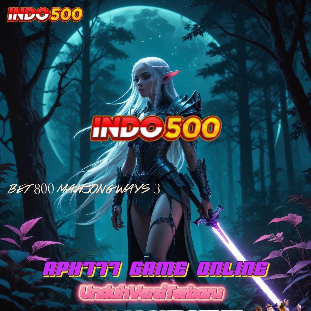 BET 800 MAHJONG WAYS 3 ➰ situs bonus cepat auto scatter tiada henti