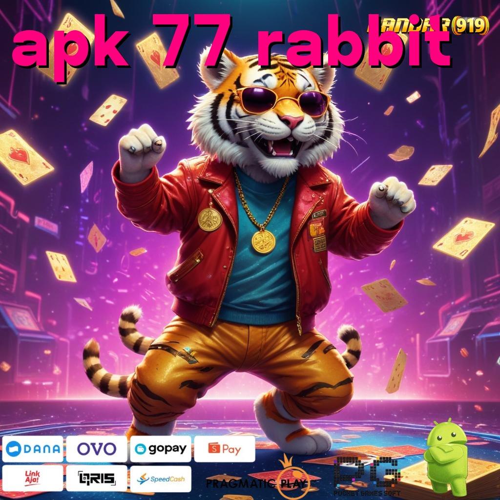 APK 77 RABBIT , konsisten dalam usaha