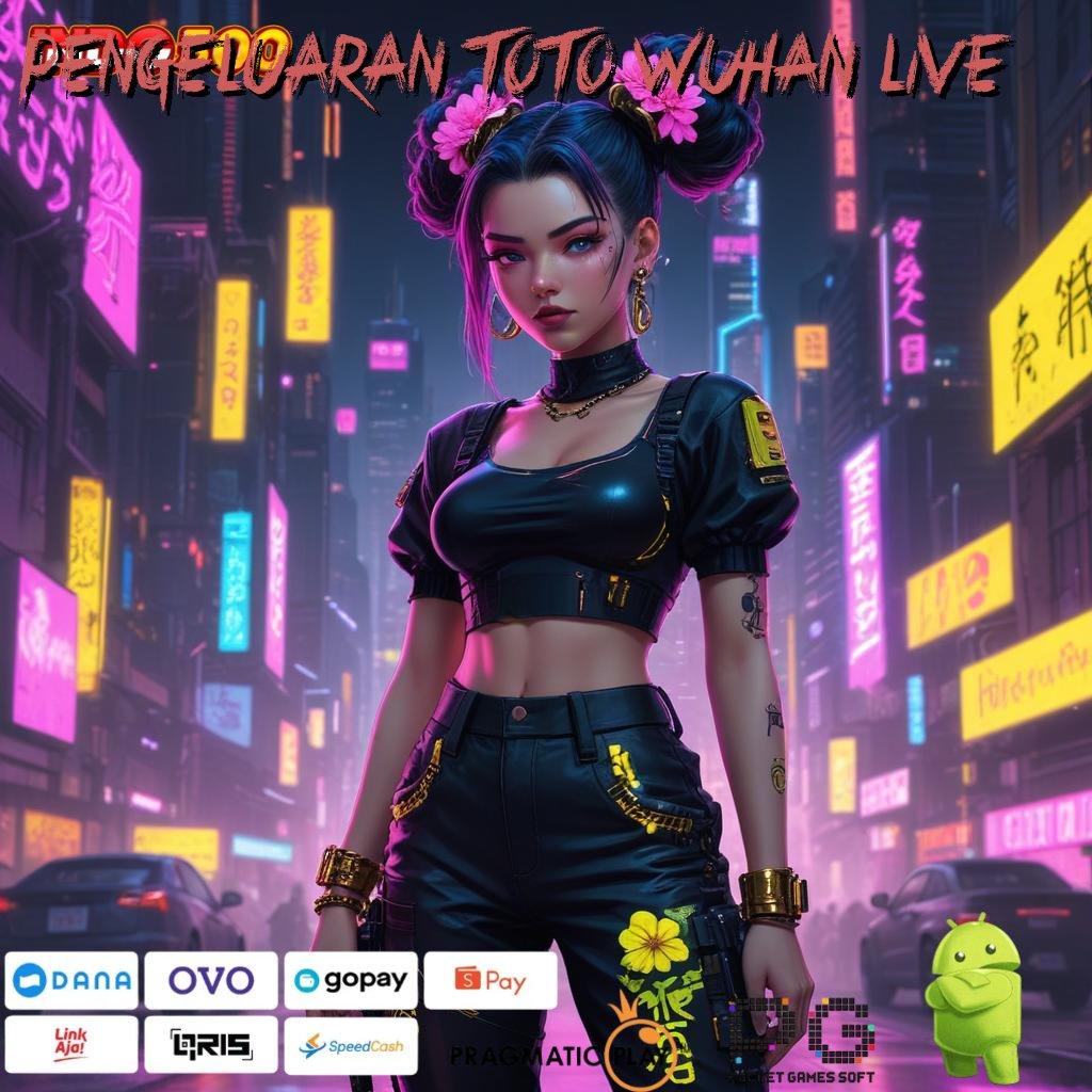 PENGELUARAN TOTO WUHAN LIVE kreatif rtp spin juara stabil